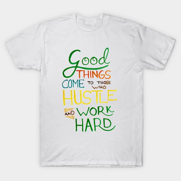 Hustle and Work Hard T-Shirt by GabCJ